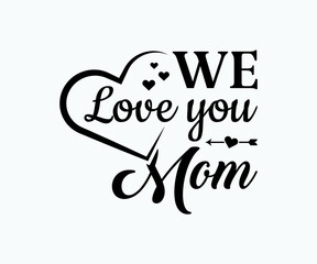 We love you mom, Printable Vector Illustration. Happy Mother's Day Great for badge T-shirts and postcard designs. Mother's day card with heart. Vector graphic illustration