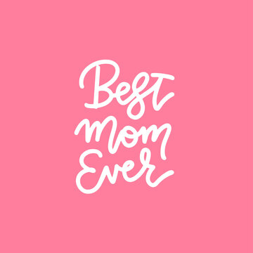 Best mom ever - handwritten lettering inscription positive quote, linear calligraphy vector illustration. Text sign design for quote poster, greeting card, print, cool badge for Mothers day.