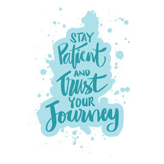 Stay patient and trust your journey. Hand lettering. Motivational quote.