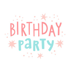 Cute doodle illustration with text lettering "Birthday party" and stars elements around. Concept for poster, invitation, banner, card. Vector hand drawn artwork. Celebration design