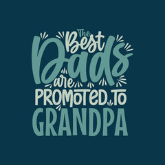 Obraz premium The best dads are promoted to grandpa, fathers day lettering design vector illustration