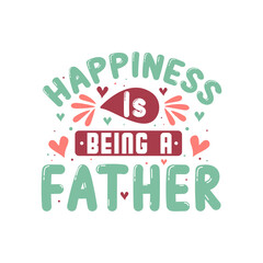 Happiness is being a father, fathers day vector lettering design