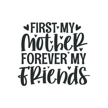 First my mother forever my friends, hand lettering design