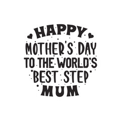 Happy mothers day to the world's best step mum, mother's day lettering design