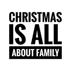''Christmas is all about family'' Lettering
