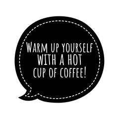 ''Warm up yourself with a hot cup of coffee'' Lettering