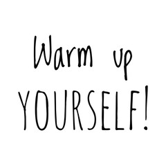 ''Warm up yourself'' Lettering