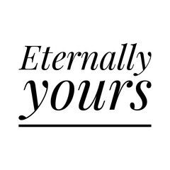 ''Eternally yours'' Lettering