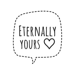 ''Eternally yours'' Lettering