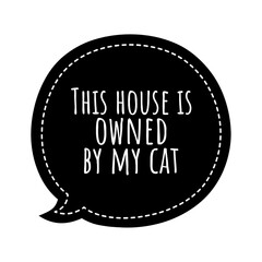 ''This house is owned by my cat'' Lettering