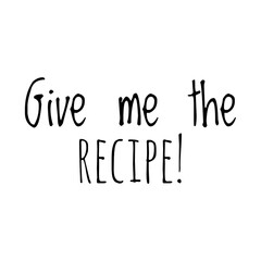''Give me the recipe'' Lettering