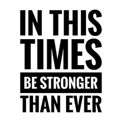 ''In this times, be stronger than ever'' Lettering