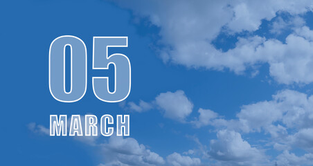 Fototapeta premium march 05. 05-th day of the month, calendar date. White numbers against a blue sky with clouds. Copy space, Spring month, day of the year concept