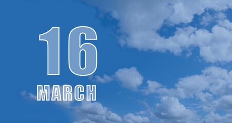 march 16. 16-th day of the month, calendar date. White numbers against a blue sky with clouds. Copy space, Spring month, day of the year concept