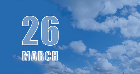 march 26. 26-th day of the month, calendar date. White numbers against a blue sky with clouds. Copy space, Spring month, day of the year concept