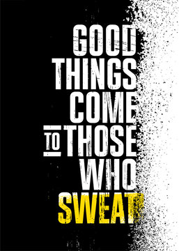 Good Things Come To Those Who Sweat. Inspiring Workout Gym Typography Motivation Quote Illustration On Rough Spray Urban Background