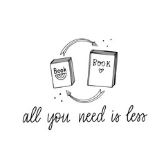 Vecor hand drawn book swap illustration with all you need is less lettering. Sustainable living doodle.
