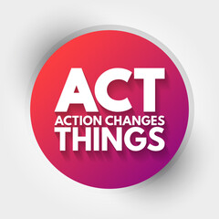 ACT - Action Changes Things acronym, business concept background