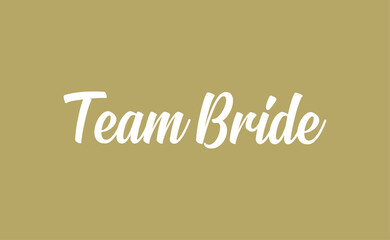 Team bride calligraphy text. Hand drawn lettering element for prints, cards, posters, products packaging, branding.