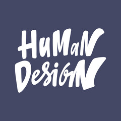 Human Design. Hand drawn sticker bubble white speech logo. Good for tee print, as a sticker, for notebook cover. Calligraphic lettering vector illustration in flat style.