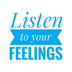 ''Listen to your feelings'' Lettering