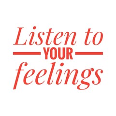 Obraz na płótnie Canvas ''Listen to your feelings'' Lettering