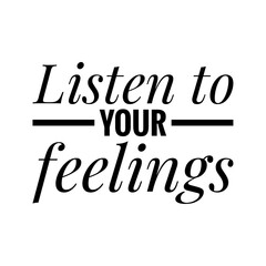 ''Listen to your feelings'' Lettering