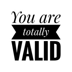 ''You are totally valid'' Lettering