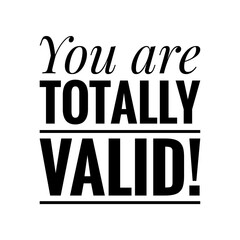 ''You are totally valid'' Lettering