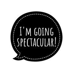 ''I'm going spectacular'' Lettering