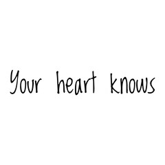 ''Your heart knows'' Lettering