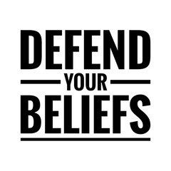 ''Defend your beliefs'' Lettering