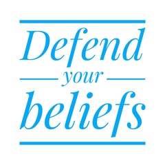 ''Defend your beliefs'' Lettering