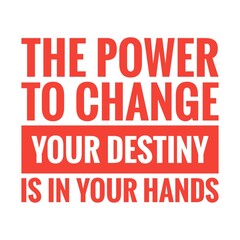 ''The power to change your destiny is in your hands'' Lettering