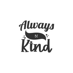 Always Be Kind. For fashion shirts, poster, gift, or other printing press. Motivation Quote. Inspiration Quote.