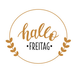 Obraz na płótnie Canvas Hallo Freitag - Hello Friday in german language hand drawn lettering logo icon. Vector phrases for planner, calender, organizer, cards, banners, posters, mug, scrapbooking, pillow case design. 