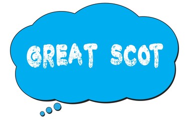 GREAT  SCOT text written on a blue thought bubble.