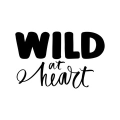 Wild heart - Vector hand drawn lettering phrase. Modern brush calligraphy. Motivation and inspiration quote