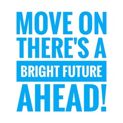 ''Move on, there's a bright future ahead'' Lettering