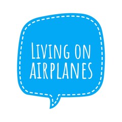 ''Living on airplanes'' Lettering