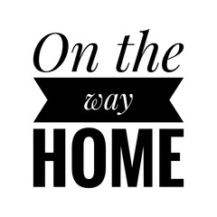 ''On the way home'' Lettering