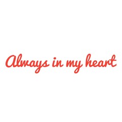 ''Always in my heart'' Lettering