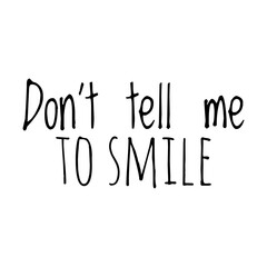 ''Don't tell me to smile'' Lettering