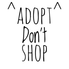 ''Adopt, don't shop'' Lettering