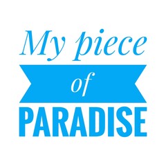 ''My piece of paradise'' Lettering