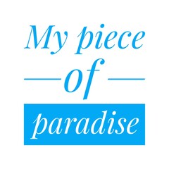''My piece of paradise'' Lettering