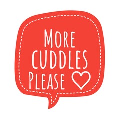 ''More cuddles, please'' Lettering