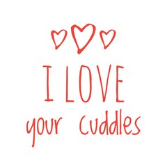 ''I love your cuddles'' Lettering