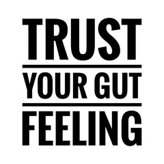 ''Trust your gut feeling'' Lettering