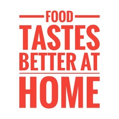 ''Food tastes better at home'' Lettering